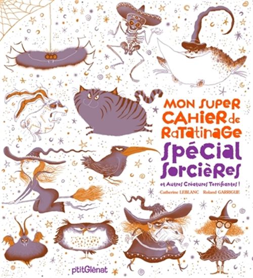 Mon super cahier de ratatinage : spécial sorcières - ROLAND GARRIGUE - CATHERINE LEBLANC