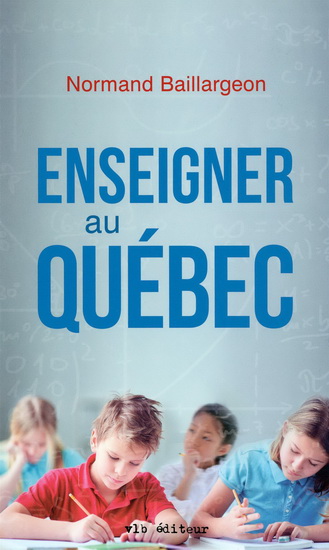 Enseigner au Québec - NORMAND BAILLARGEON