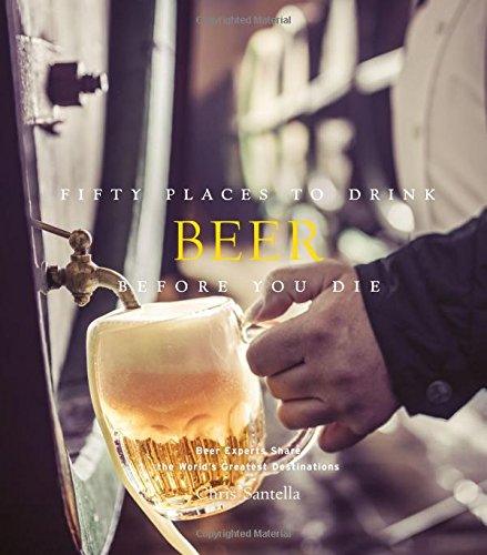 Fifty Places to Drink Beer Before You Die - CHRIS SANTELLA