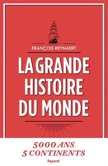 La Grande histoire du monde : 5000 ans 5 continents - FRANÇOIS REYNAERT