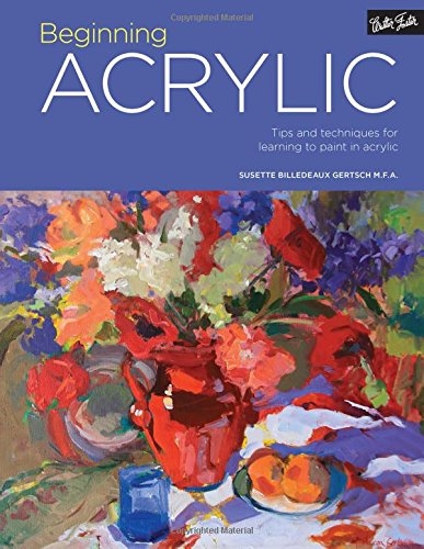 Portfolio: Beginning Acrylic: Tips and techniques for learning to paint in acrylic - SUSETTE BILLEDEAUX GERTSCH