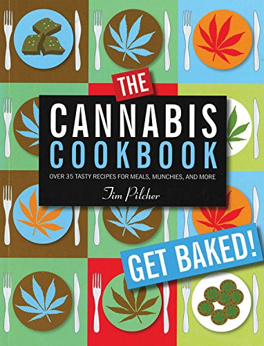 The Cannabis Cookbook: Over 35 Tasty Recipes for Meals, Munchies, and More - TIM PILCHER