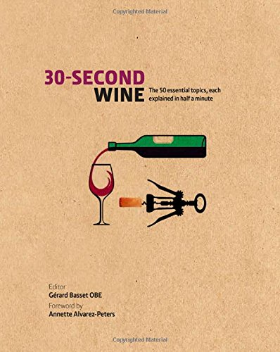 30 Second Wine: 50 Essential Elements, Each Explained in Half a Minute - GERARD BASSET