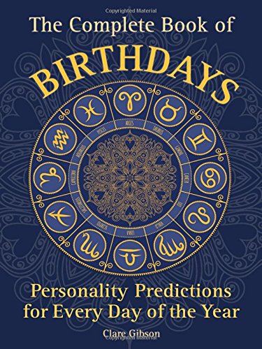 The Complete Book of Birthdays: Personality Predictions for Every Day of the Year - CLARE GIBSON