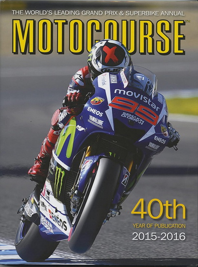 Motocourse 2015-2016: The World's Leading Grand Prix & Superbike Annual - 40th Year of Publication - MICHAEL SCOTT