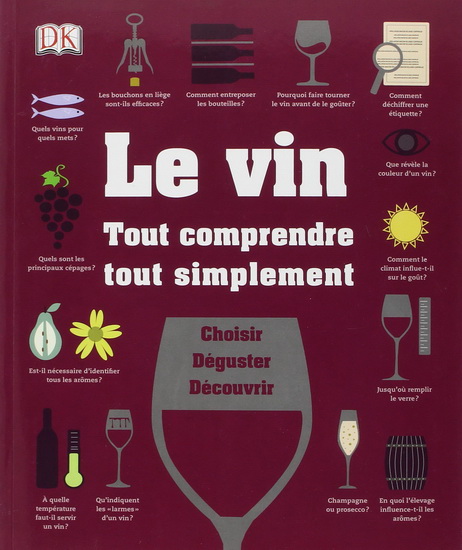 Le Vin : tout comprendre tout simplement : choisir, déguster, découvrir - MARNIE OLD