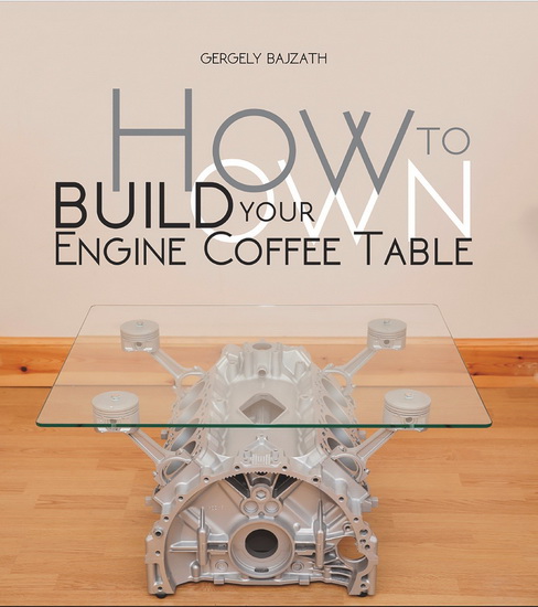 How to Build Your Own Engine Coffee Table - GERGELY BAJZATH