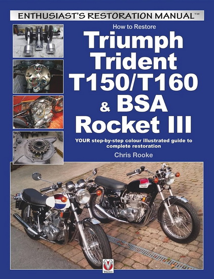How to Restore Triumph Trident T150/T160 & BSA Rocket III: YOUR step-by-step colour illustrated guide to complete restoration - CHRIS ROOKE