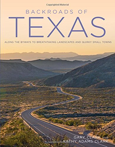 Backroads of Texas: Along the Byways to Breathtaking Landscapes and Quirky Small Towns - GARY CLARK