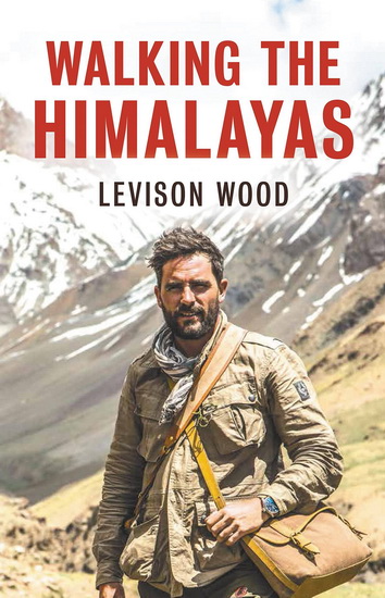 Walking The Himalayas - LEVISON WOOD