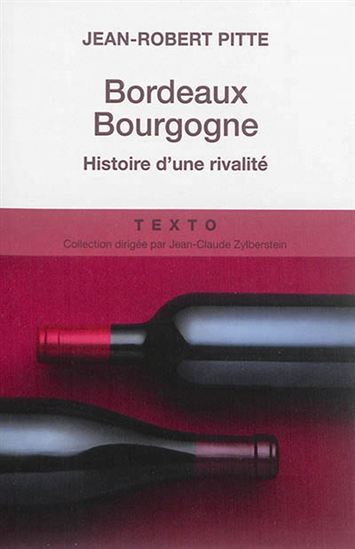 Bordeaux-Bourgogne : histoire d&#39;une rivalité - JEAN-ROBERT PITTE