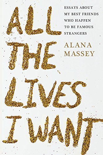 All the Lives I Want - ALANA MASSEY