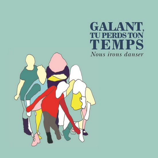 Nous irons danser - GALANT TU PERDS TON TEMPS