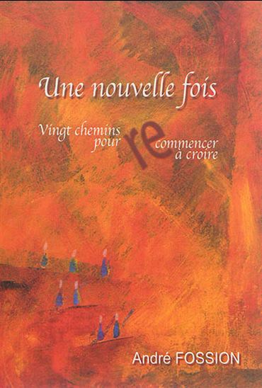 Une nouvelle fois : vingt chemins pour recommencer à croire - ANDRÉ FOSSION