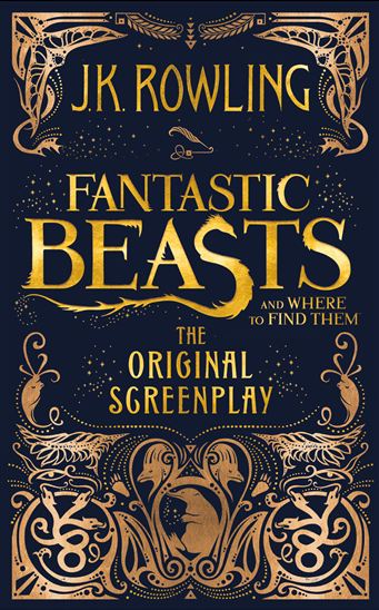 Fantastic Beasts and Where to Find Them: The Original Screenplay - J K ROWLING