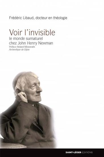 Voir l'invisible : le monde surnaturel chez John Henry Newman - FRÉDÉRIC LIBAUD