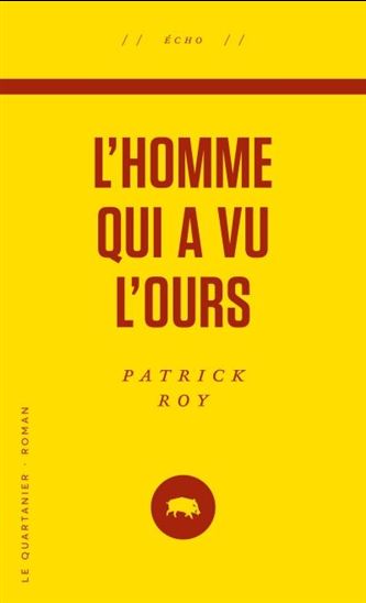 L'Homme qui a vu l'ours - PATRICK ROY