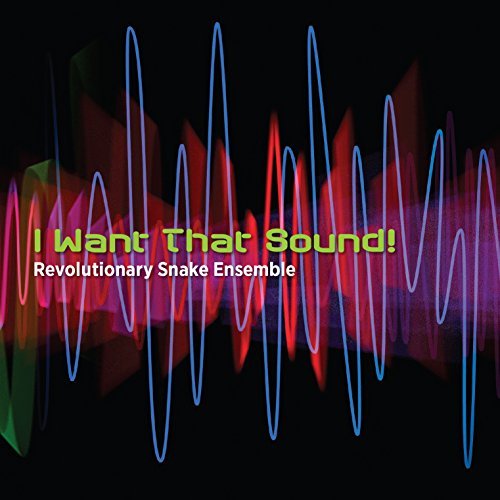 I Want That Sound! - REVOLUTIONARY SNAKE ENSEMBLE