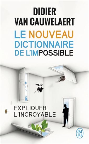 Le Nouveau dictionnaire de l&#39;impossible : expliquer l&#39;incroyable - DIDIER VAN CAUWELAERT