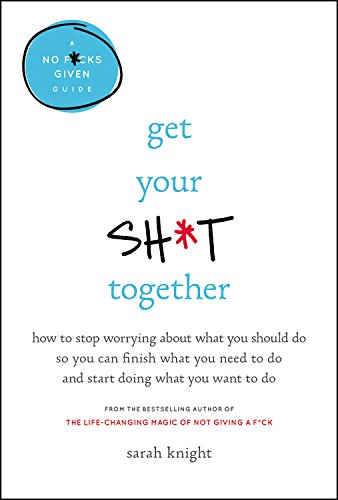 Get Your Sh*t Together - SARAH KNIGHT