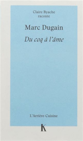 Marc Dugain : du coq à l&#39;âme - CLAIRE BYACHE - MARC DUGAIN