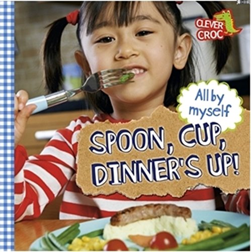 All By Myself: Spoon, Cup, Dinner&#39;s Up! - DEBBIE FOY