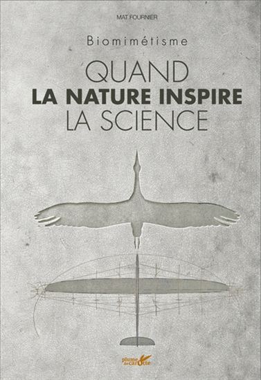 Quand la nature inspire la science : biomimétisme N. éd. - MAT FOURNIER