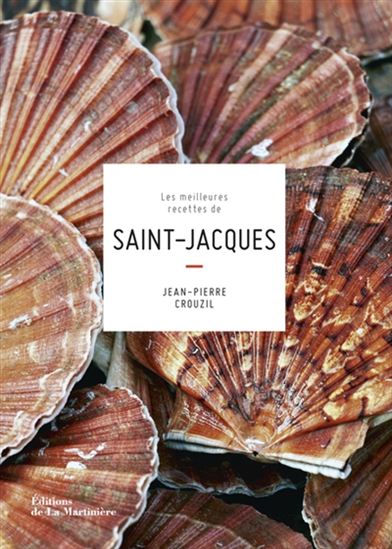 Les Meilleures recettes de Saint-Jacques N. éd. - JEAN-PIERRE CROUZIL