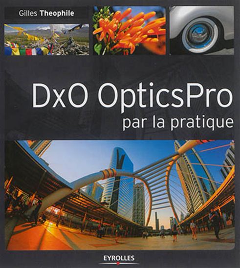 DxO Optics Pro par la pratique - GILLES THEOPHILE
