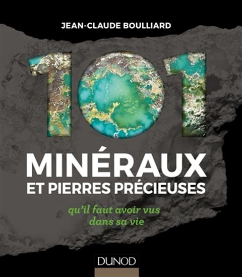 101 minéraux et pierres précieuses 101 minéraux et pierres précieuses qu'il faut avoir vus dans sa vie - JEAN-CLAUDE BOULLIARD