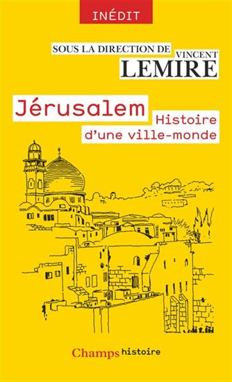 Jérusalem : histoire d&#39;une ville-monde - VINCENT LEMIRE & AL