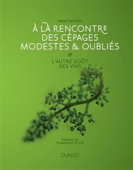À la rencontre des cépages modestes & oubliés : l&#39;autre goût des vins - ANDRÉ DEYRIEUX