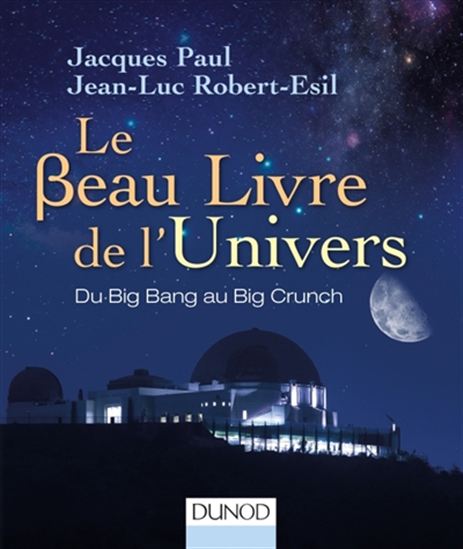 Le Beau livre de l&#39;Univers : du Big Bang au Big Crunch - JACQUES PAUL - JEAN-LUC ROBERT-ESIL