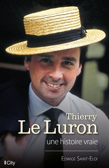 Thierry Le Luron : une histoire vraie - EDWIGE SAINT-ELOI