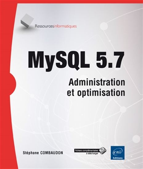 MySQL 5.7 : administration et optimisation - STÉPHANE COMBAUDON
