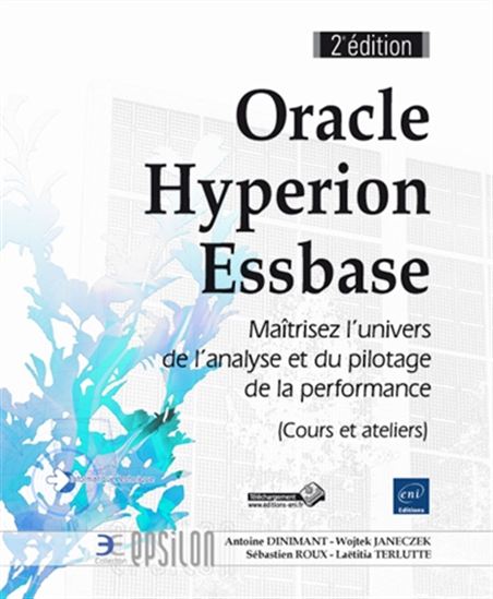Oracle Hyperion Essbase : analyse et pilotage de la performance de l&#39;entreprise 2e éd. - ANTOINE DINIMANT - WOJTEK JANECZEK - ROUX
