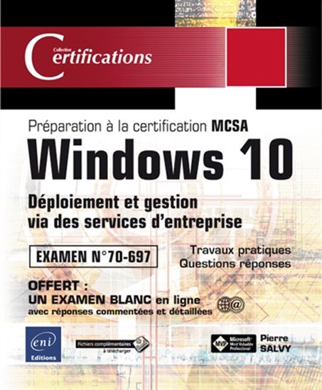 Windows 10, déploiement et gestion via des services d&#39;entreprise : préparation à la certification MCSA, examen n° 70-697 - PIERRE SALVY