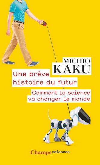 Une brève histoire du futur : comment la science va changer le monde - MICHIO KAKU