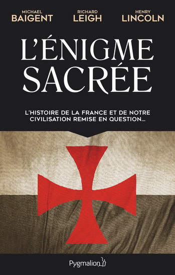 L'Énigme sacrée : l'histoire de la France et de notre civilisation remise en question... T.01 - MICHAEL BAIGENT & AL