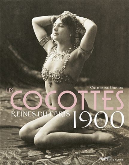 Les Cocottes, reines du Paris 1900 N. éd. - CATHERINE GUIGON - GÉRARD BONAL
