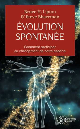 Évolution spontanée : comment participer au changement de notre espèce - BRUCE H LIPTON - STEVE BHAERMAN