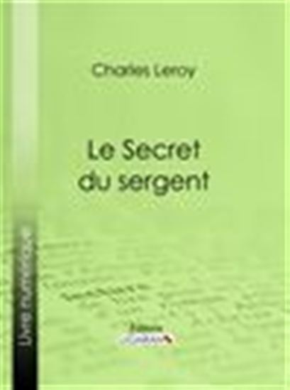 Le Secret du sergent - CHARLES LEROY - LIGARAN