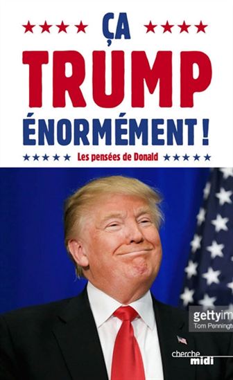 Ça Trump énormément ! : les pensées de Donald - DONALD JOHN TRUMP