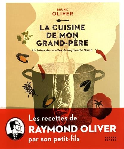 La Cuisine de mon grand-père : un trésor de recettes de Raymond à Bruno - BRUNO OLIVIER