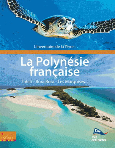 L&#39;Inventaire de la Terre : la Polynésie : Tahiti, Bora Bora, Les Marquises... - COLLECTIF