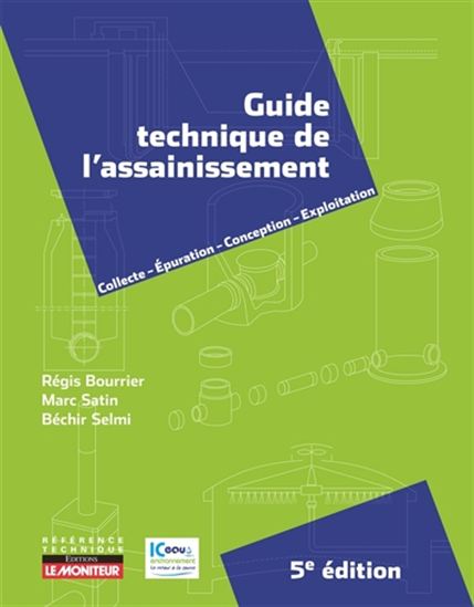 Guide technique de l'assainissement et de dépollution : collecte, épuration, conception, exploitation 5e éd. - RÉGIS BOURRIER & AL