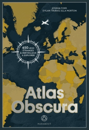 Atlas obscura : 650 lieux étranges & merveilleux à explorer - JOSHUA FOER & AL