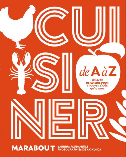 Cuisiner de A à Z : le livre de cuisine pour trouver l&#39;idée qu&#39;il faut - SABRINA FAUDA-ROLE