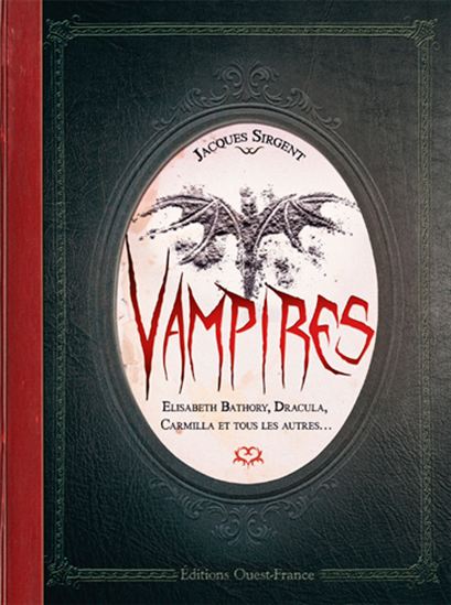 Vampires : Elisabeth Bathory, Dracula, Carmilla... - JACQUES SIRGENT