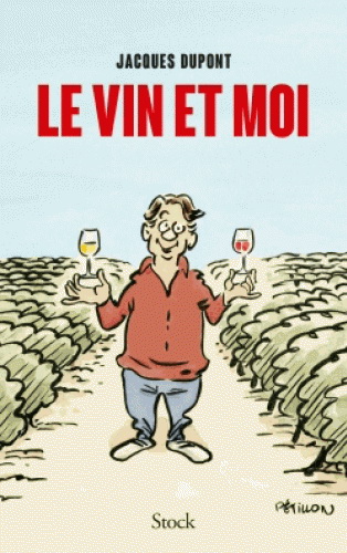 Le Vin et moi - JACQUES DUPONT